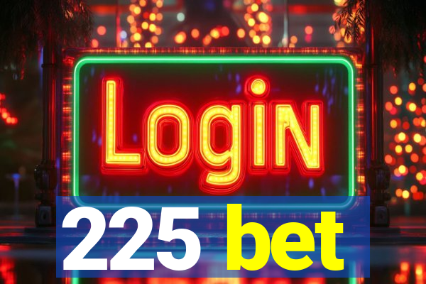 225 bet